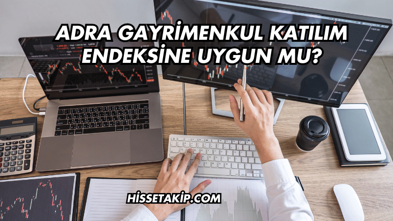 Adra Gayrimenkul Katılım Endeksine Uygun mu?