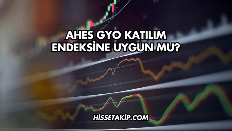 Ahes GYO Katılım Endeksine Uygun mu?