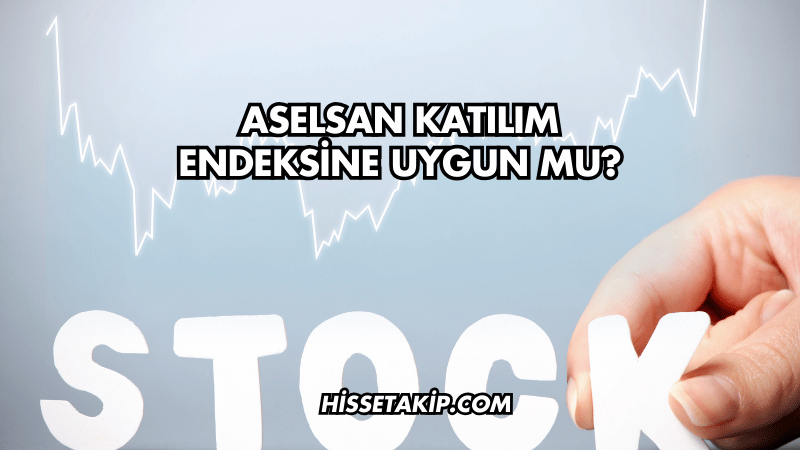 Aselsan Katılım Endeksine Uygun mu?