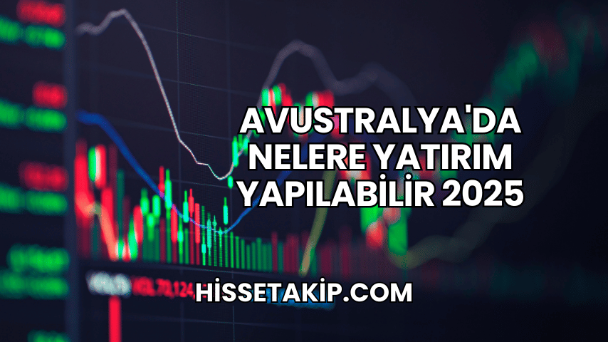 Avustralya'da Nelere Yatırım Yapılabilir 2025