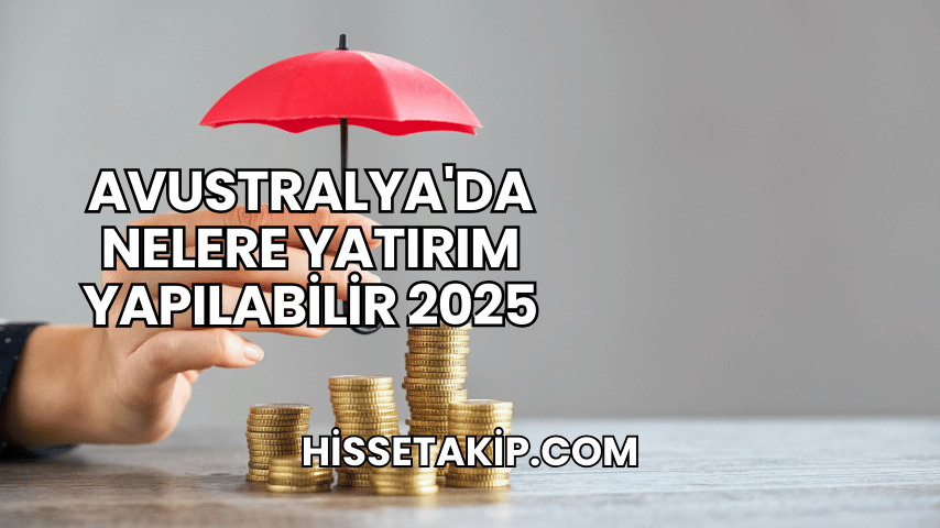 Avustralya'da Nelere Yatırım Yapılabilir 2025