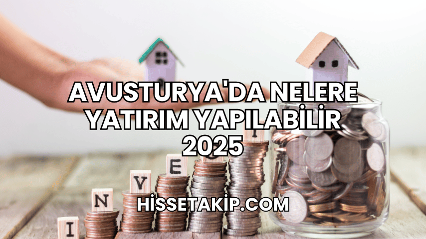 Avusturya'da Nelere Yatırım Yapılabilir 2025