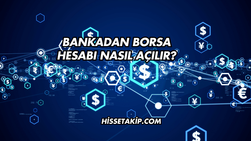 Bankadan Borsa Hesabı Nasıl Açılır?