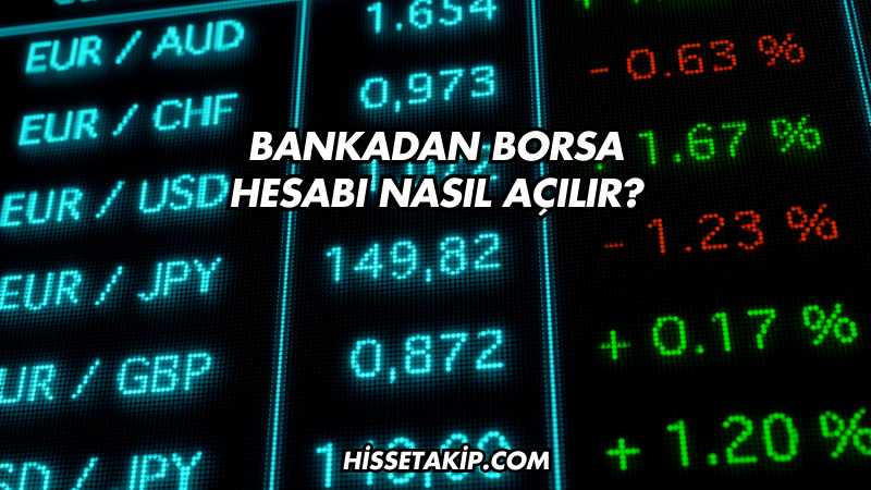 Bankadan Borsa Hesabı Nasıl Açılır?