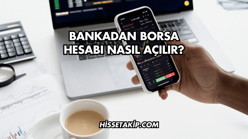 Bankadan Borsa Hesabı Nasıl Açılır?