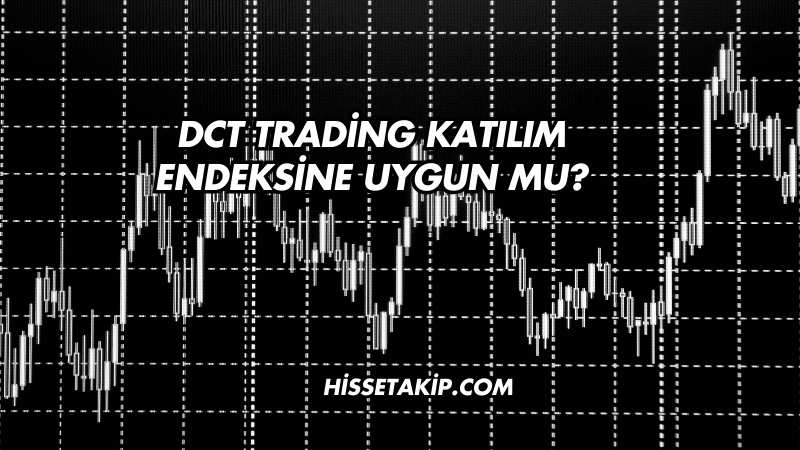 DCT Trading Katılım Endeksine Uygun mu?