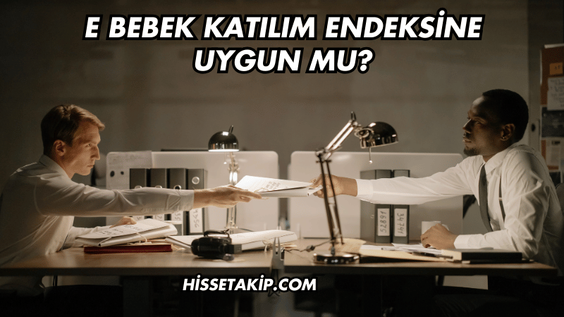 E Bebek Katılım Endeksine Uygun mu?