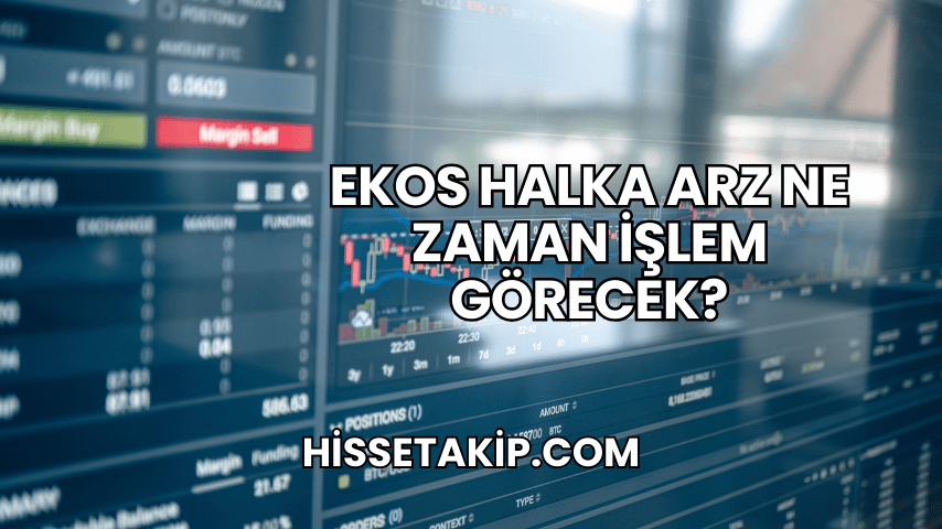 Ekos Halka Arz Ne Zaman İşlem Görecek?