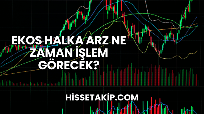 Ekos Halka Arz Ne Zaman İşlem Görecek?