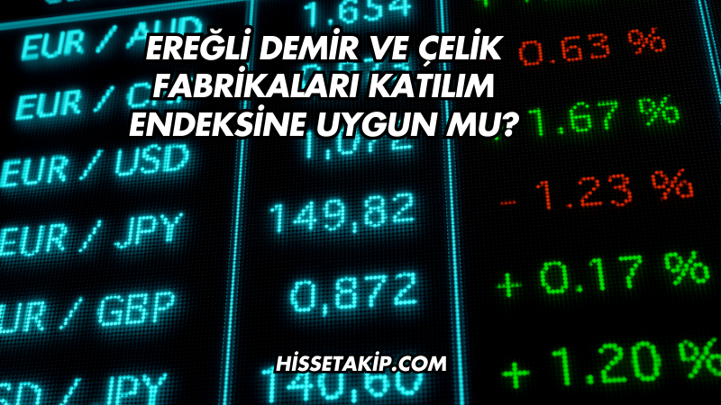 Ereğli Demir ve Çelik Fabrikaları Katılım Endeksine Uygun mu?