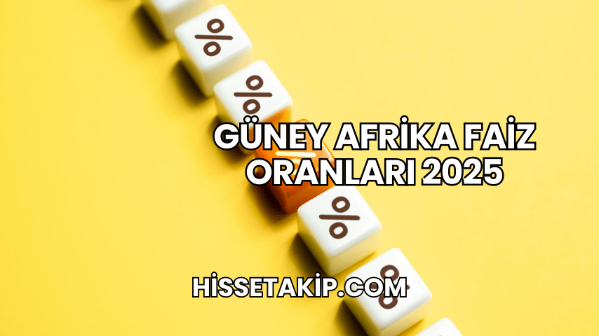 Güney Afrika Faiz Oranları 2025