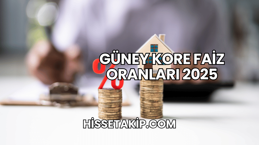 Güney Kore Faiz Oranları 2025