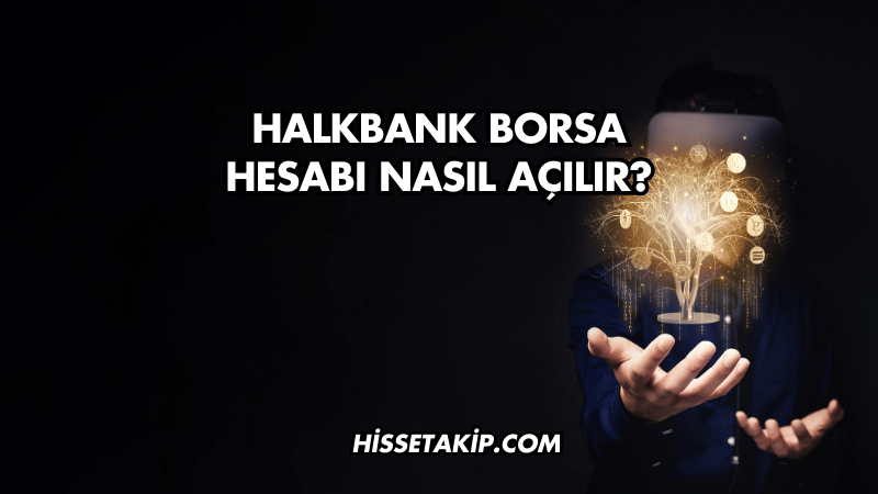 Halkbank Borsa Hesabı Nasıl Açılır?