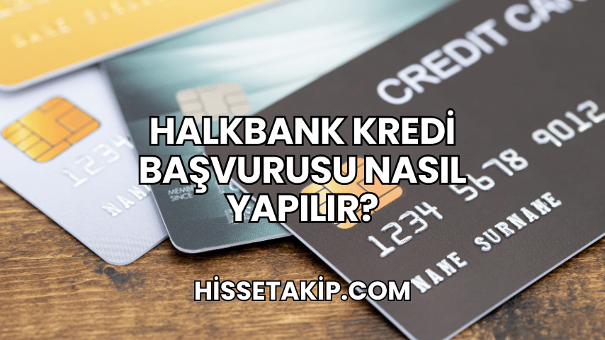 Halkbank Kredi Başvurusu Nasıl Yapılır?