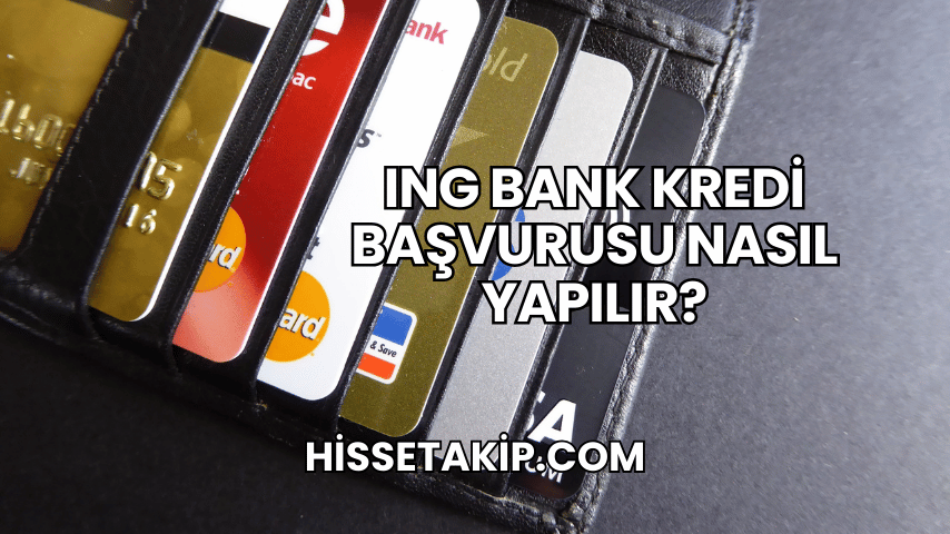 ING Bank Kredi Başvurusu Nasıl Yapılır?