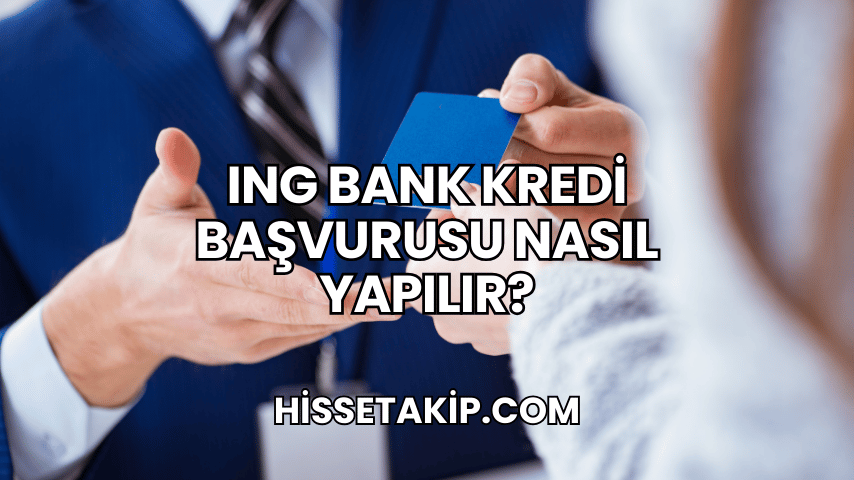 ING Bank Kredi Başvurusu Nasıl Yapılır?