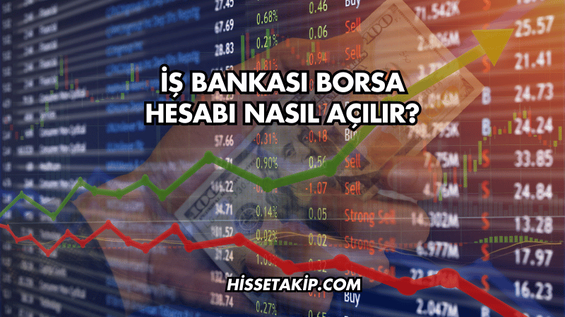 İş Bankası Borsa Hesabı Nasıl Açılır?