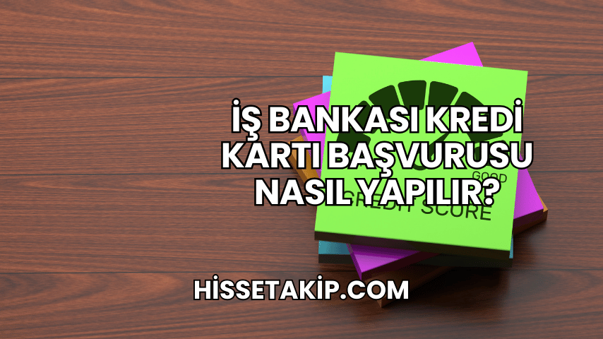 İş Bankası Kredi Kartı Başvurusu Nasıl Yapılır?