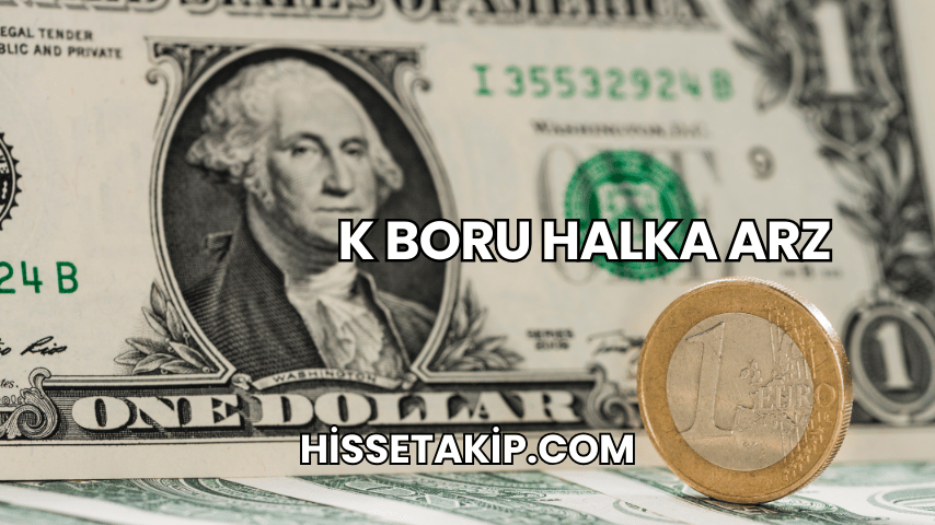 K Boru Halka Arz