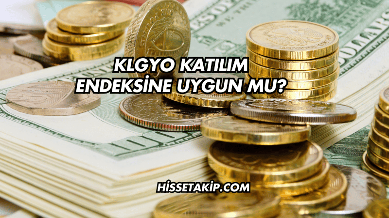 KLGYO Katılım Endeksine Uygun mu?