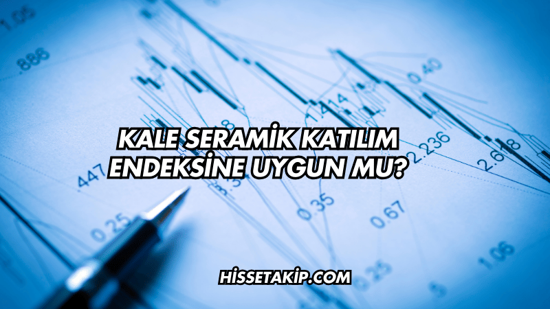 Kale Seramik Katılım Endeksine Uygun mu?