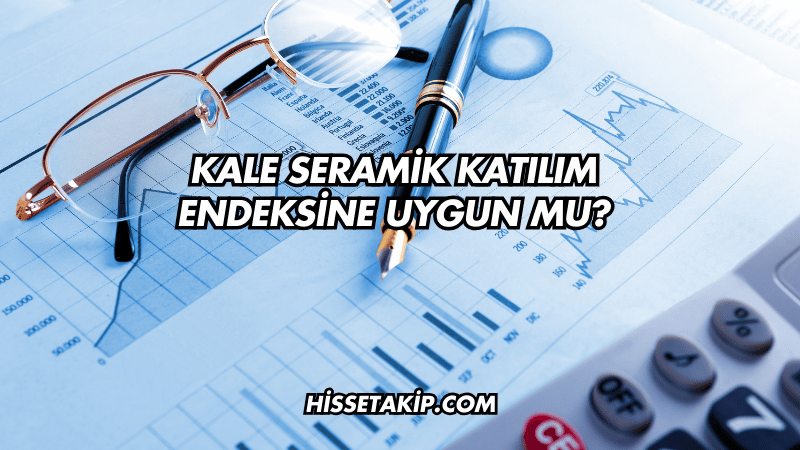 Kale Seramik Katılım Endeksine Uygun mu?