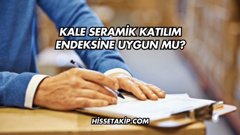 Kale Seramik Katılım Endeksine Uygun mu?