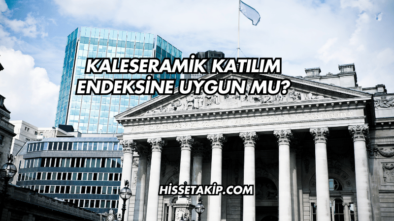 Kaleseramik Katılım Endeksine Uygun mu?