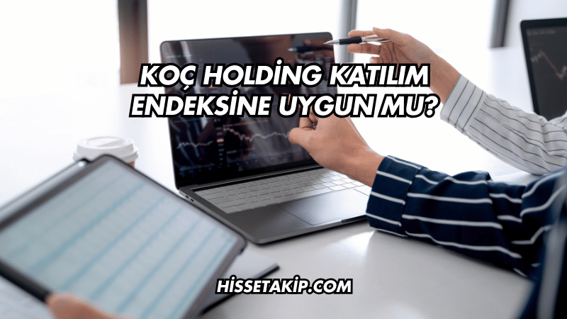 Koç Holding Katılım Endeksine Uygun mu?