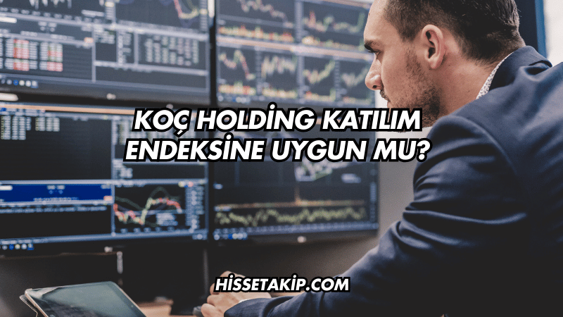 Koç Holding Katılım Endeksine Uygun mu?