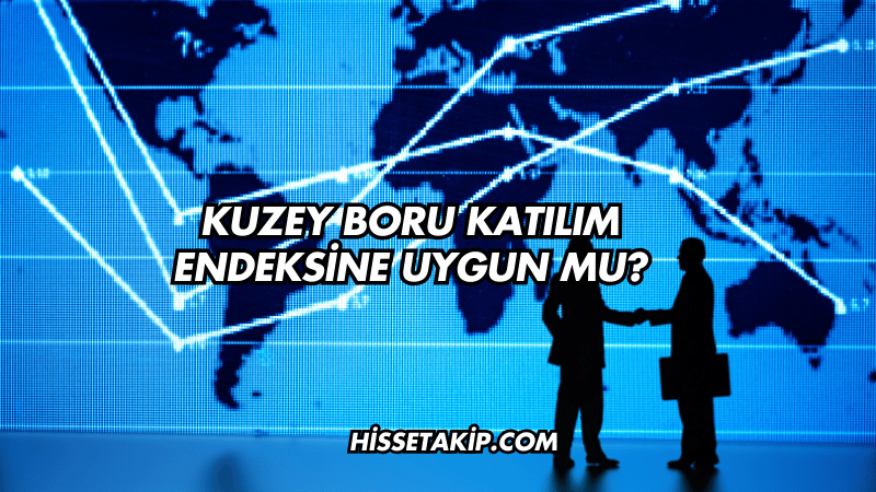 Kuzey Boru Katılım Endeksine Uygun mu?