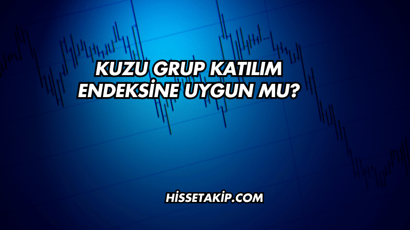 Kuzu Grup Katılım Endeksine Uygun mu?