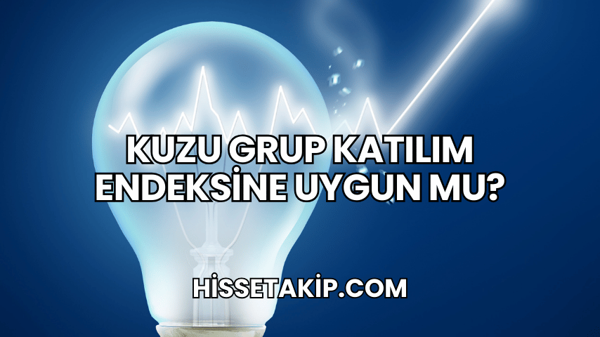 Kuzu Grup Katılım Endeksine Uygun mu?