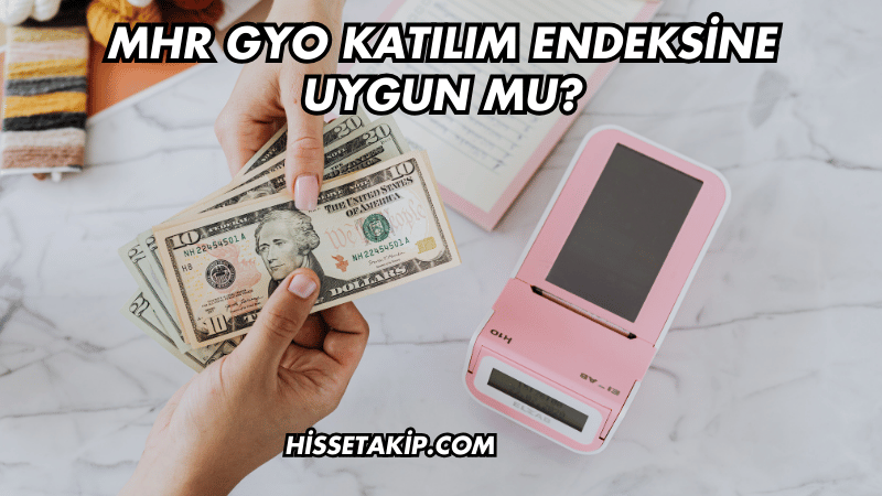 MHR GYO Katılım Endeksine Uygun mu?