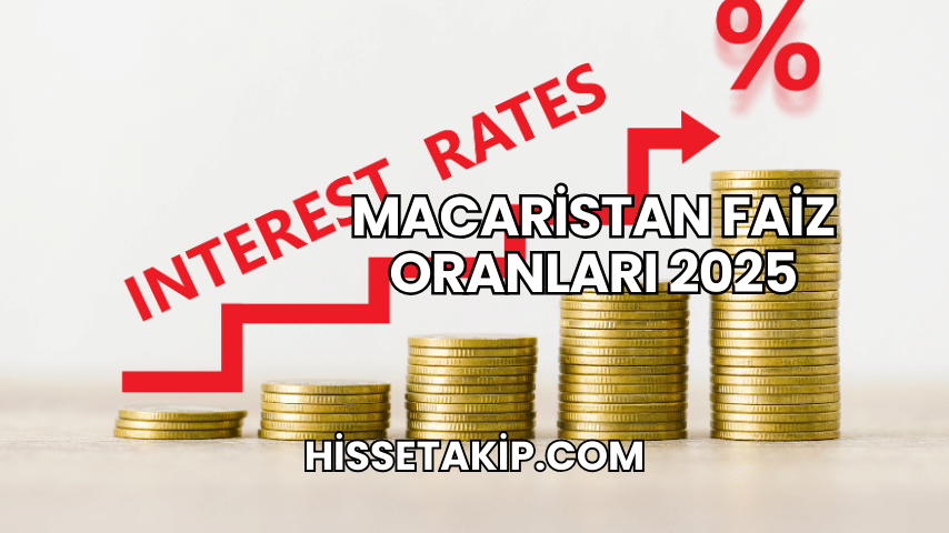 Macaristan Faiz Oranları 2025