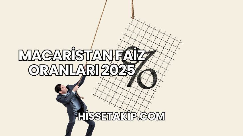 Macaristan Faiz Oranları 2025