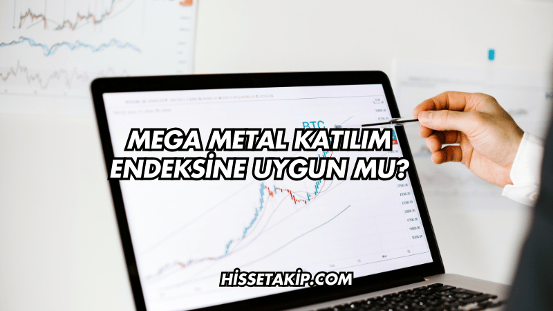 Mega Metal Katılım Endeksine Uygun mu?