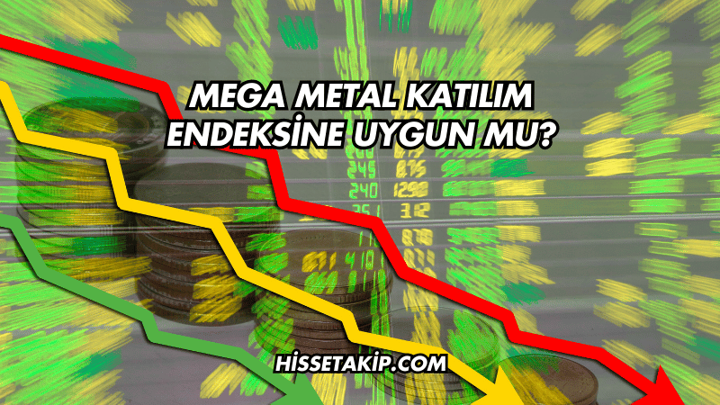 Mega Metal Katılım Endeksine Uygun mu?