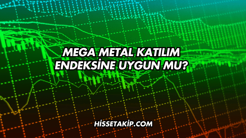 Mega Metal Katılım Endeksine Uygun mu?