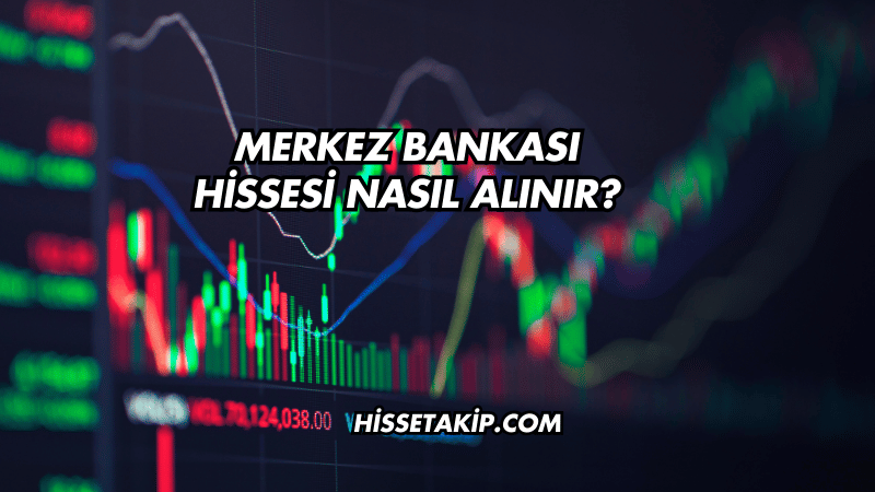 Merkez Bankası Hissesi Nasıl Alınır?