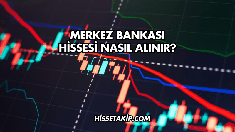 Merkez Bankası Hissesi Nasıl Alınır?