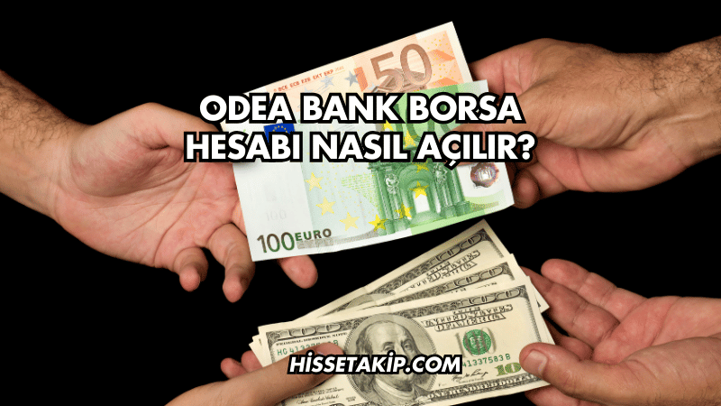 Odea Bank Borsa Hesabı Nasıl Açılır?