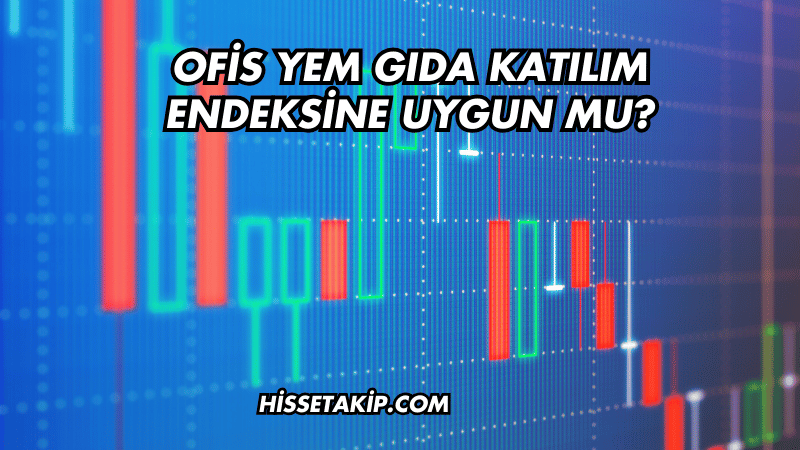 Ofis Yem Gıda Katılım Endeksine Uygun mu?