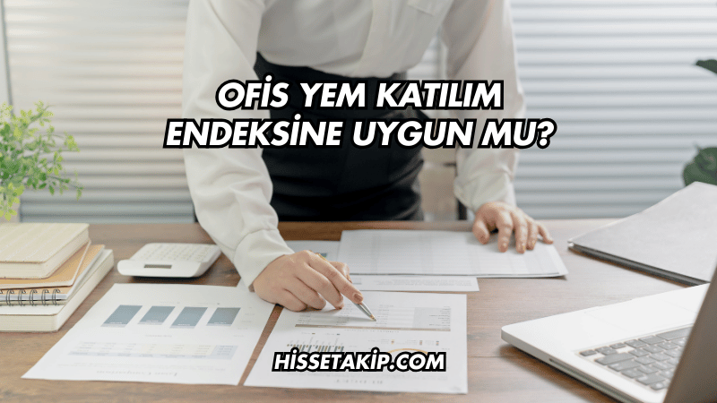 Ofis Yem Katılım Endeksine Uygun mu?