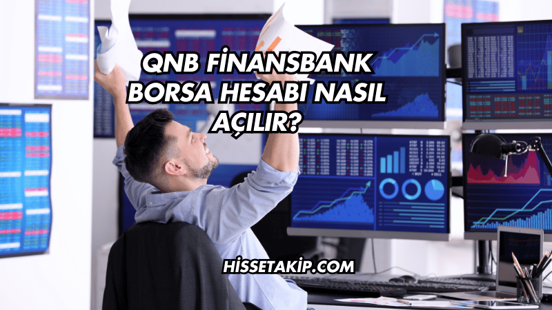 QNB Finansbank Borsa Hesabı Nasıl Açılır?