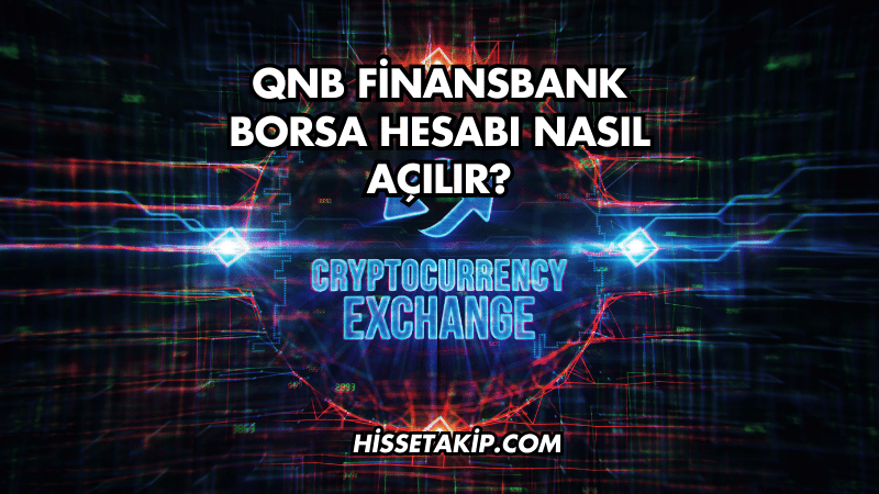 QNB Finansbank Borsa Hesabı Nasıl Açılır?