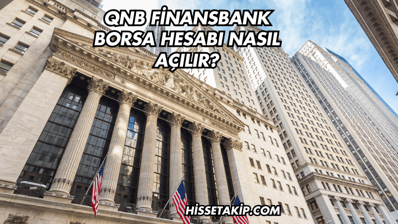 QNB Finansbank Borsa Hesabı Nasıl Açılır?