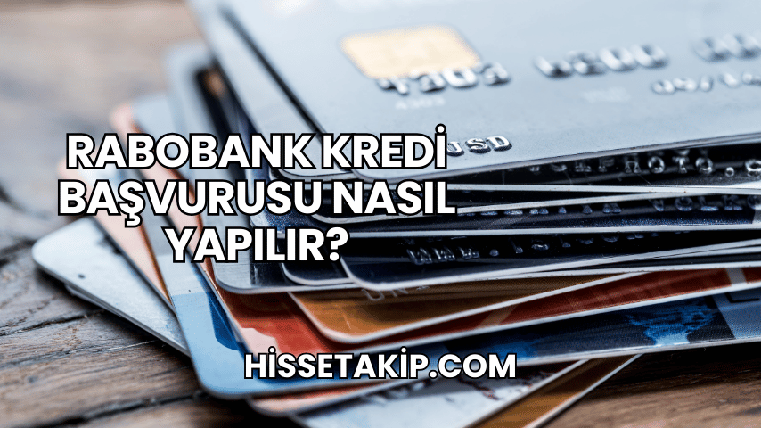 Rabobank Kredi Başvurusu Nasıl Yapılır?