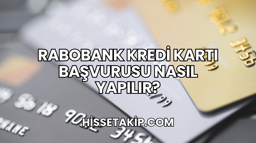 Rabobank Kredi Kartı Başvurusu Nasıl Yapılır?