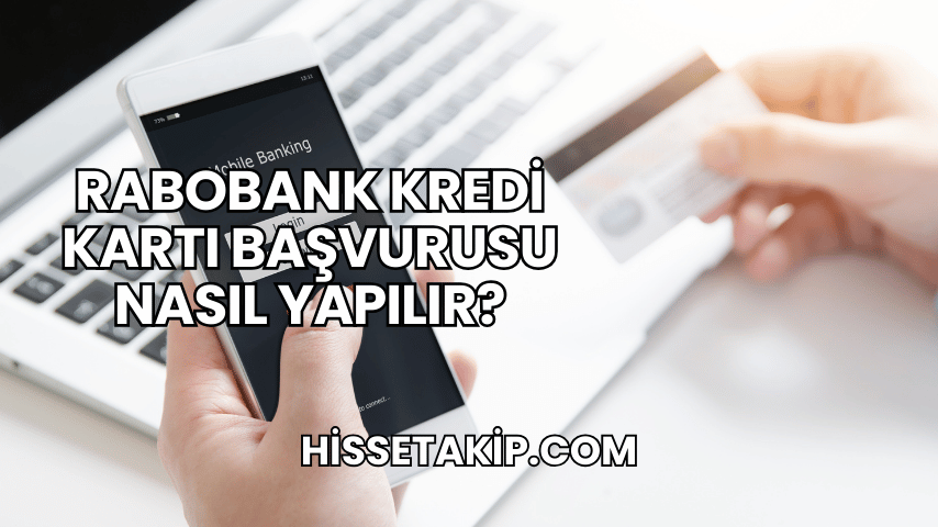 Rabobank Kredi Kartı Başvurusu Nasıl Yapılır?